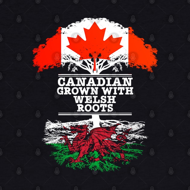 Canadian Grown With Welsh Roots - Gift for Welsh With Roots From Wales by Country Flags